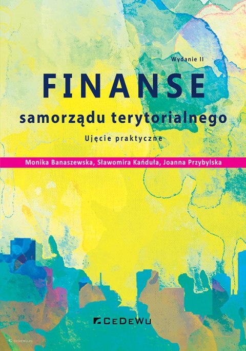 Finanse samorządu terytorialnego. Ujęcie praktyczne (wyd. II